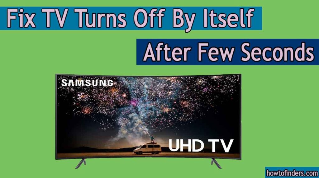 Fix TV Turns Off By Itself After Few Seconds How To Finders