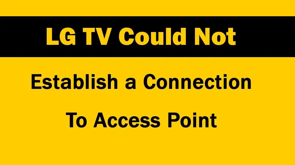 LG TV Could Not Establish A Connection to Access Point