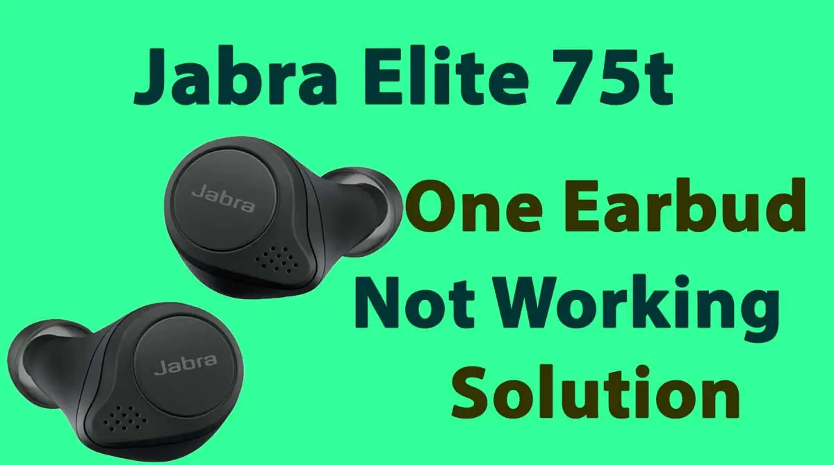 Jabra Elite 75t Left or Right Earbud Not Working