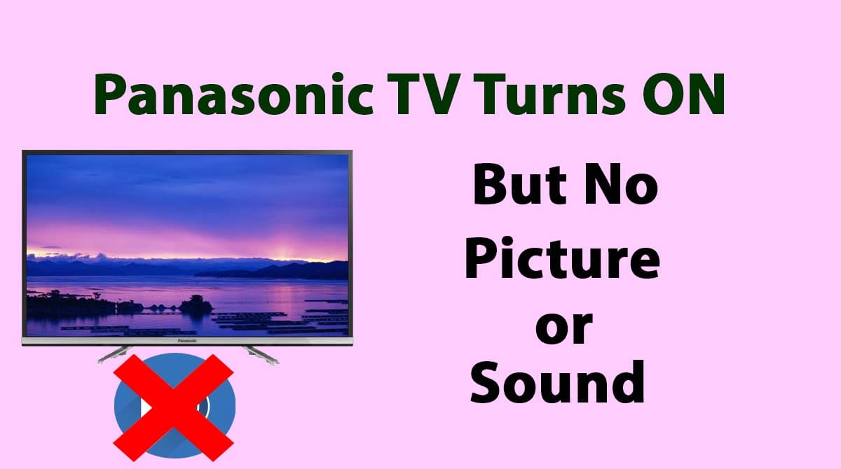Panasonic TV Turns ON But No Picture or Sound