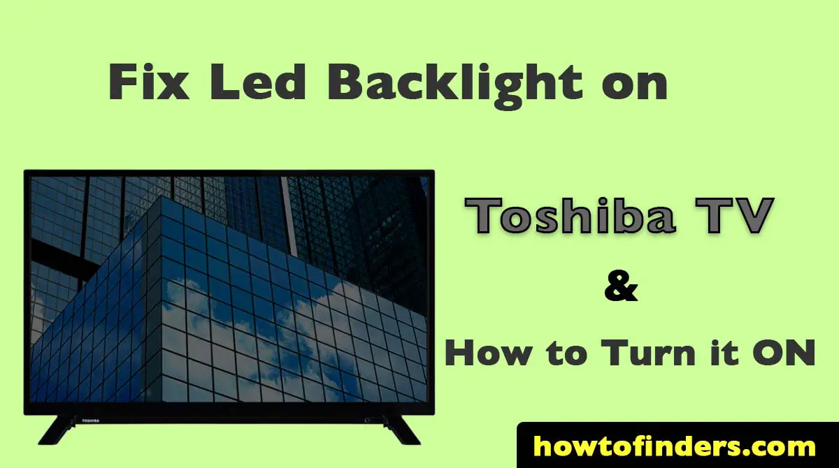 Toshiba TV Backlight Not Working and How To Turn it ON