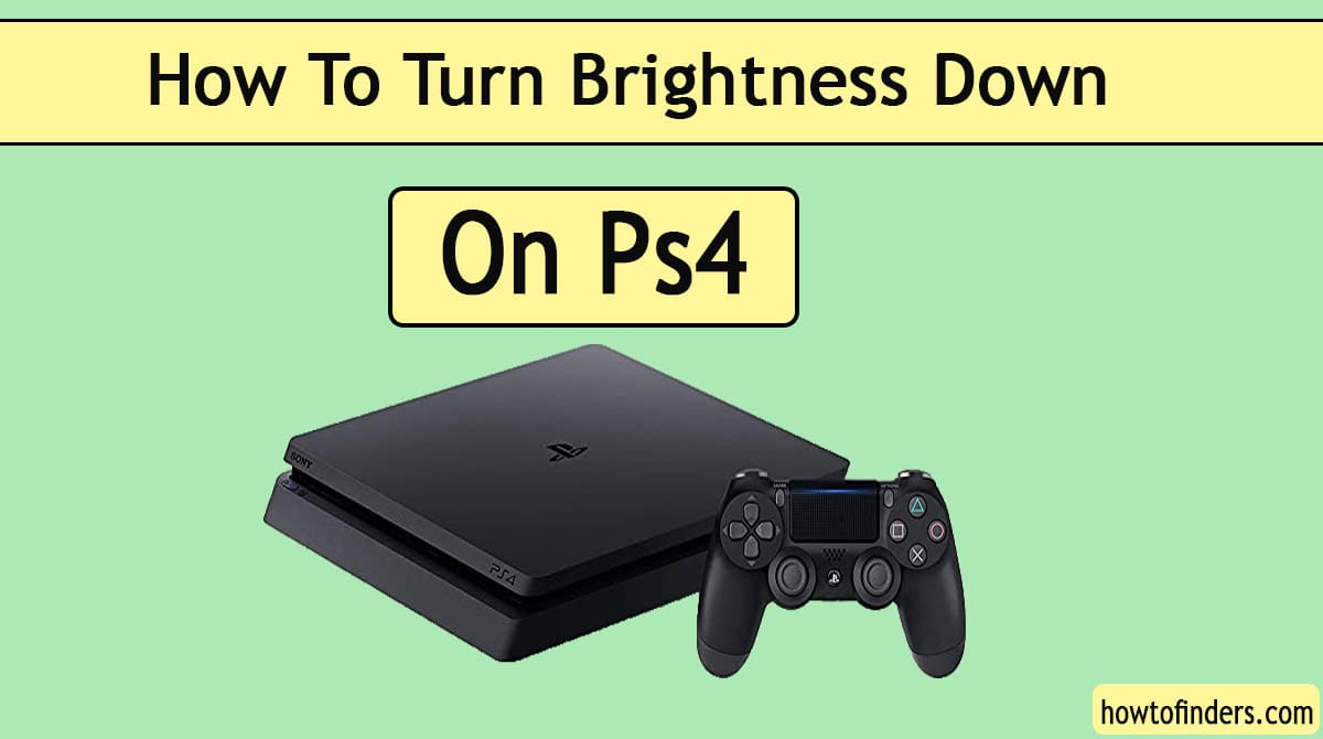 How To Turn Brightness Down On Ps4