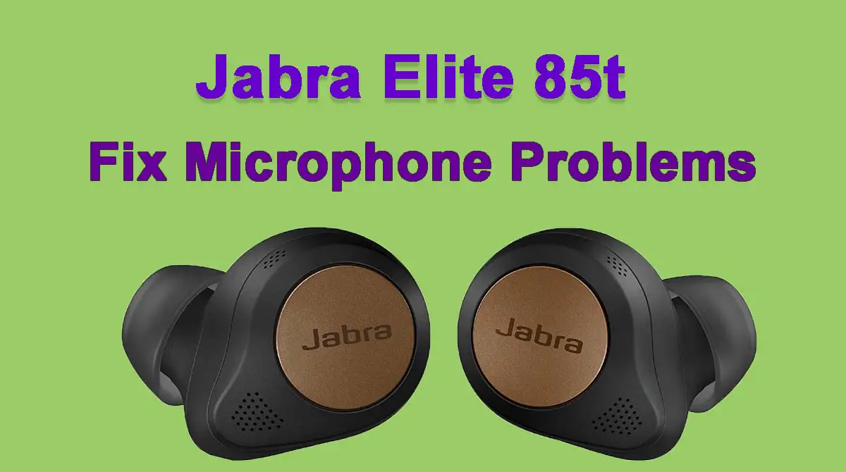 Jabra Elite 85t Microphone Not Working