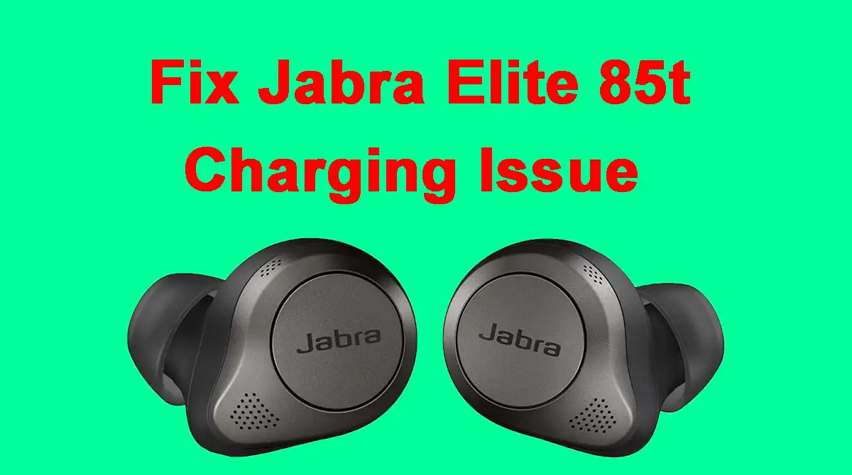 Jabra Elite 85t Not Charging