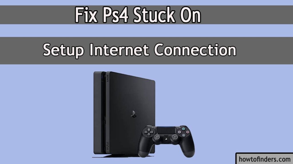 Fix Ps4 Stuck On Setup Connection How To Finders