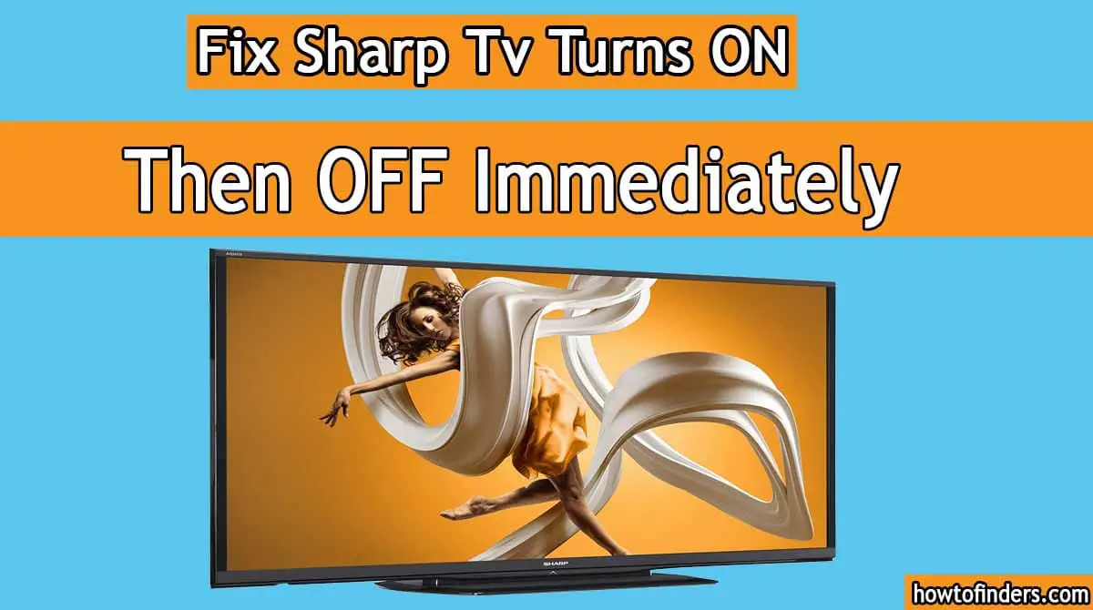 Sharp Tv Turns ON Then OFF Immediately