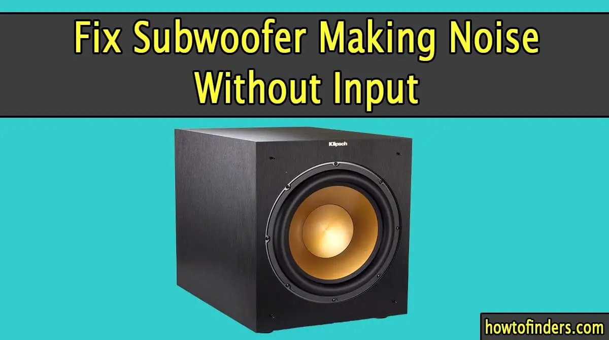 Subwoofer Making Noise Without Input