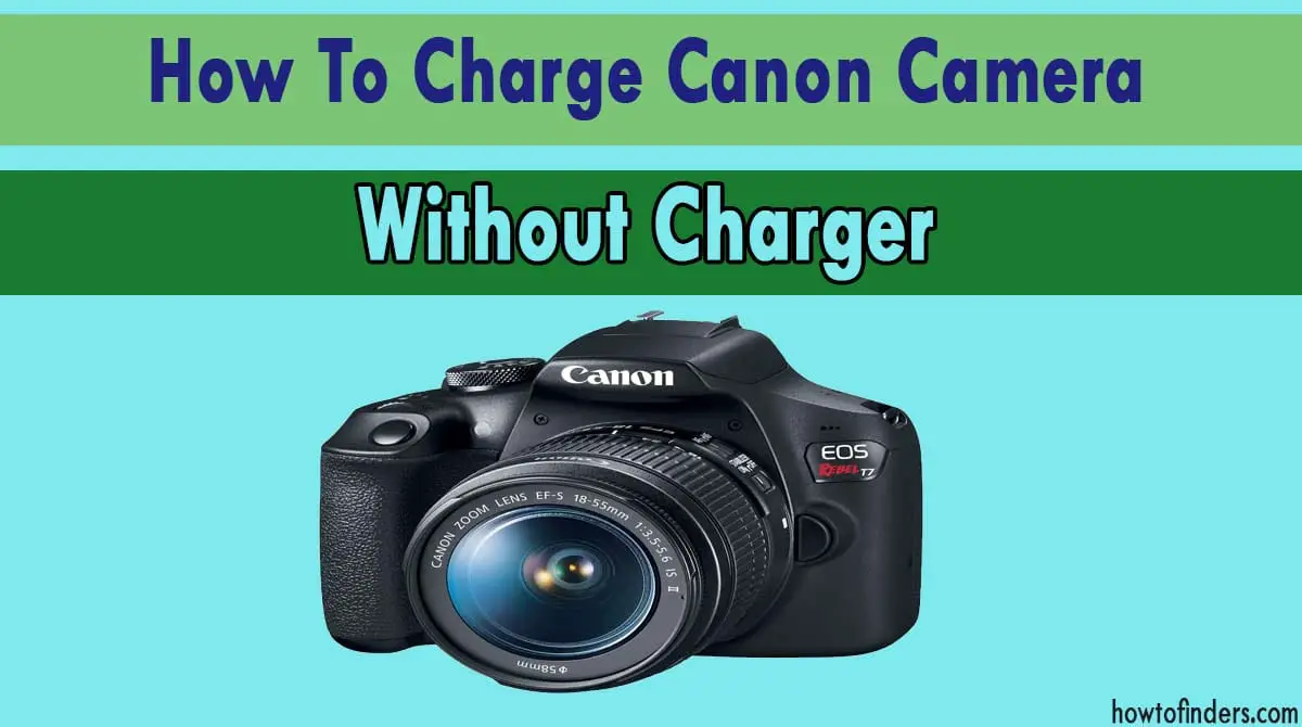 Charge Canon Camera Without Charger