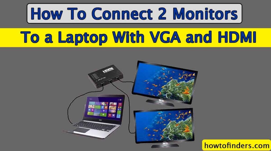 How To Connect 2 Monitors To a Laptop With VGA and HDMI How To Finders