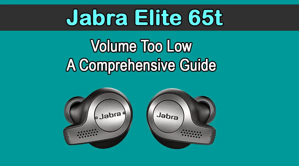 Jabra Elite 65t Volume Too Low