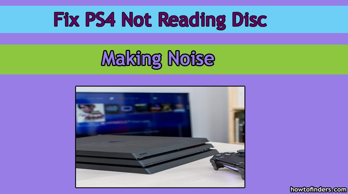  PS4 Not Reading Disc Making Noise