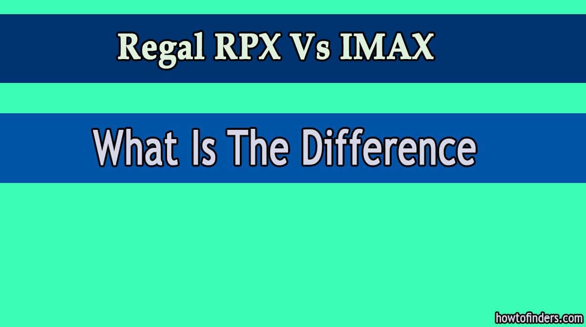 Regal RPX Vs IMAX - What's The Difference