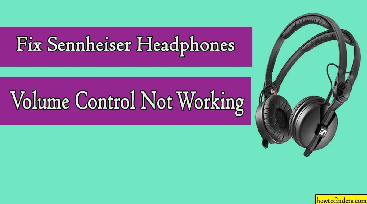 Sennheiser Headphones Volume Control Not Working