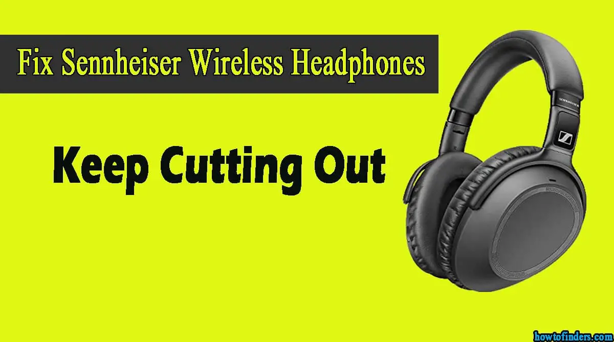 Sennheiser Wireless Headphones Keep Cutting Out