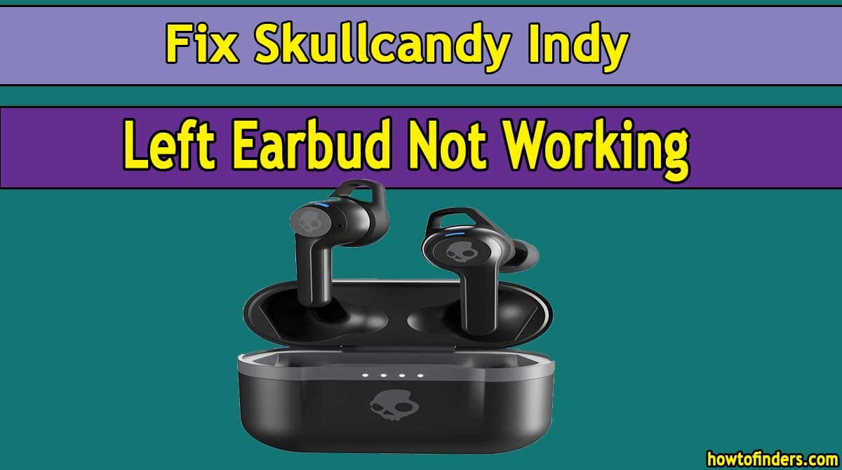 Skullcandy indy left 2025 earbud not working