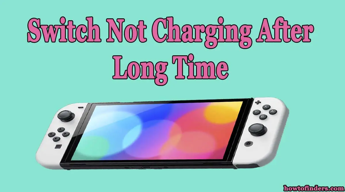 Switch Not Charging After Long Time