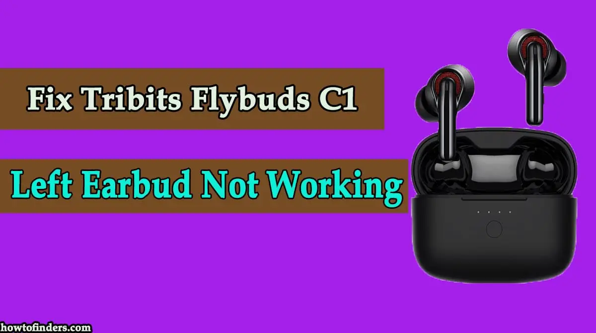 Tribits Flybuds C1 Left Earbud Not Working