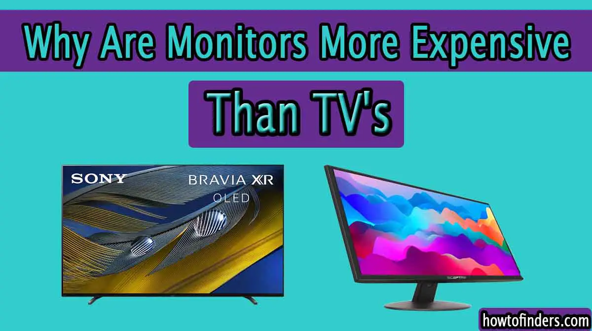 Why Are Monitors More Expensive Than TVs