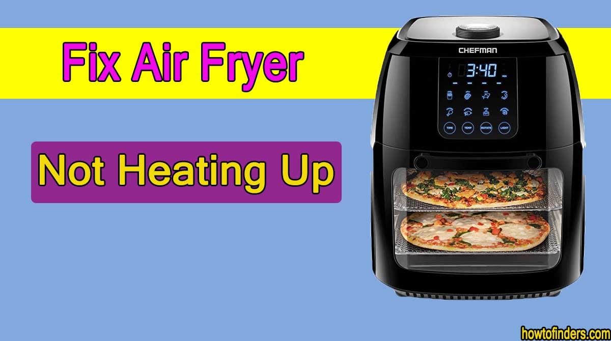  Air Fryer Not Heating Up