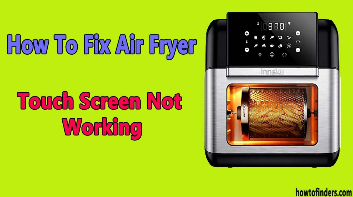  Air Fryer Touch Screen Not Working