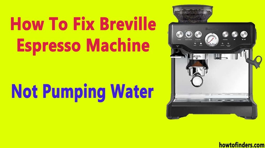 How To Fix Breville Espresso Machine Not Pumping Water How To Finders