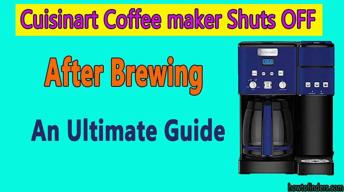 Cuisinart Coffee Maker Shuts OFF After Brewing 