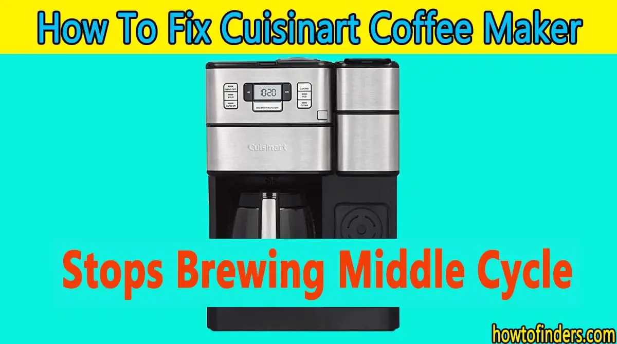  Cuisinart Coffee maker Stops Brewing Middle Cycle