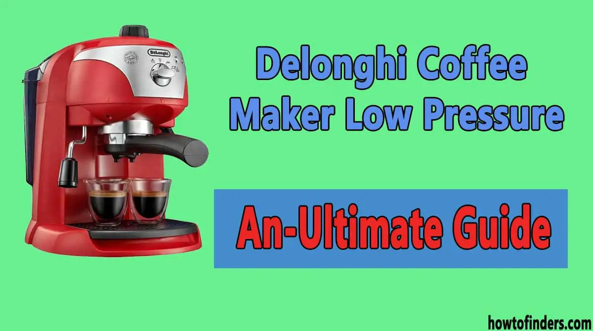  Delonghi Coffee Maker Low Pressure 