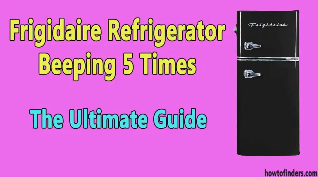 frigidaire-refrigerator-beeping-5-times-the-ultimate-guide-how-to-finders