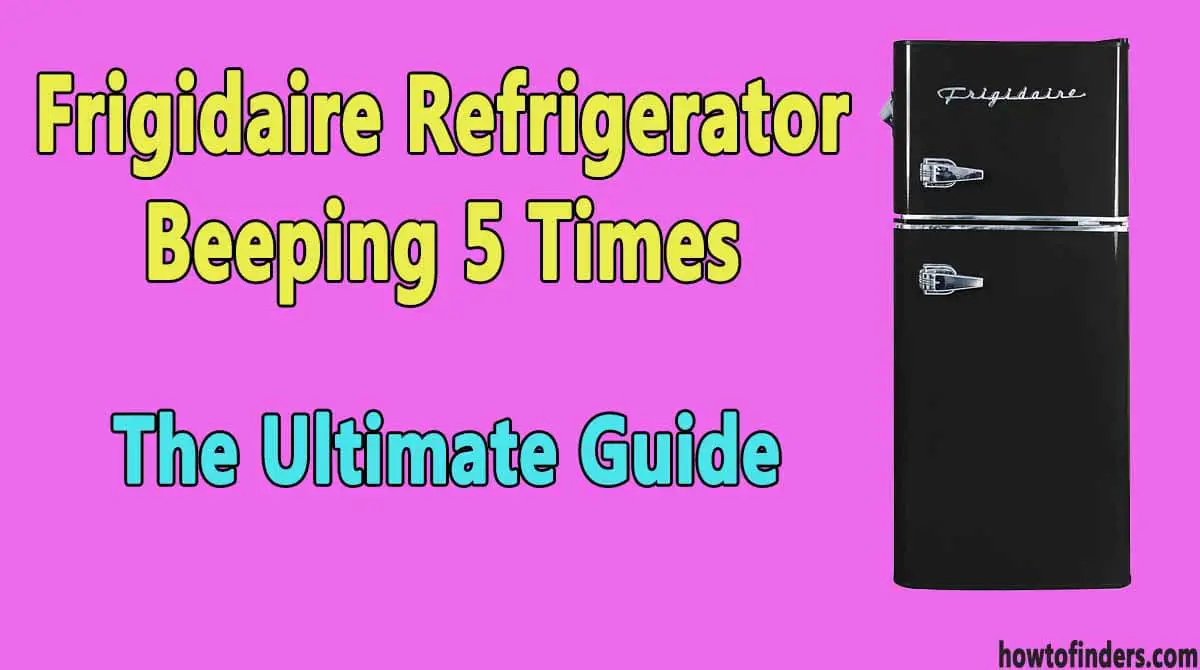 Frigidaire Refrigerator Beeping 5 Times