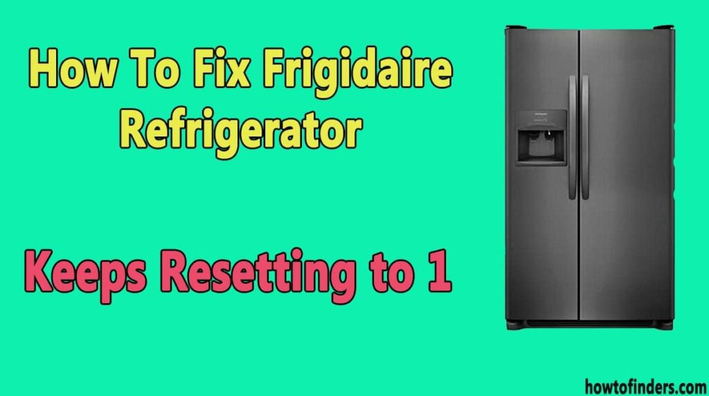 How To Fix Frigidaire Refrigerator Keeps Resetting to 1 How To Finders