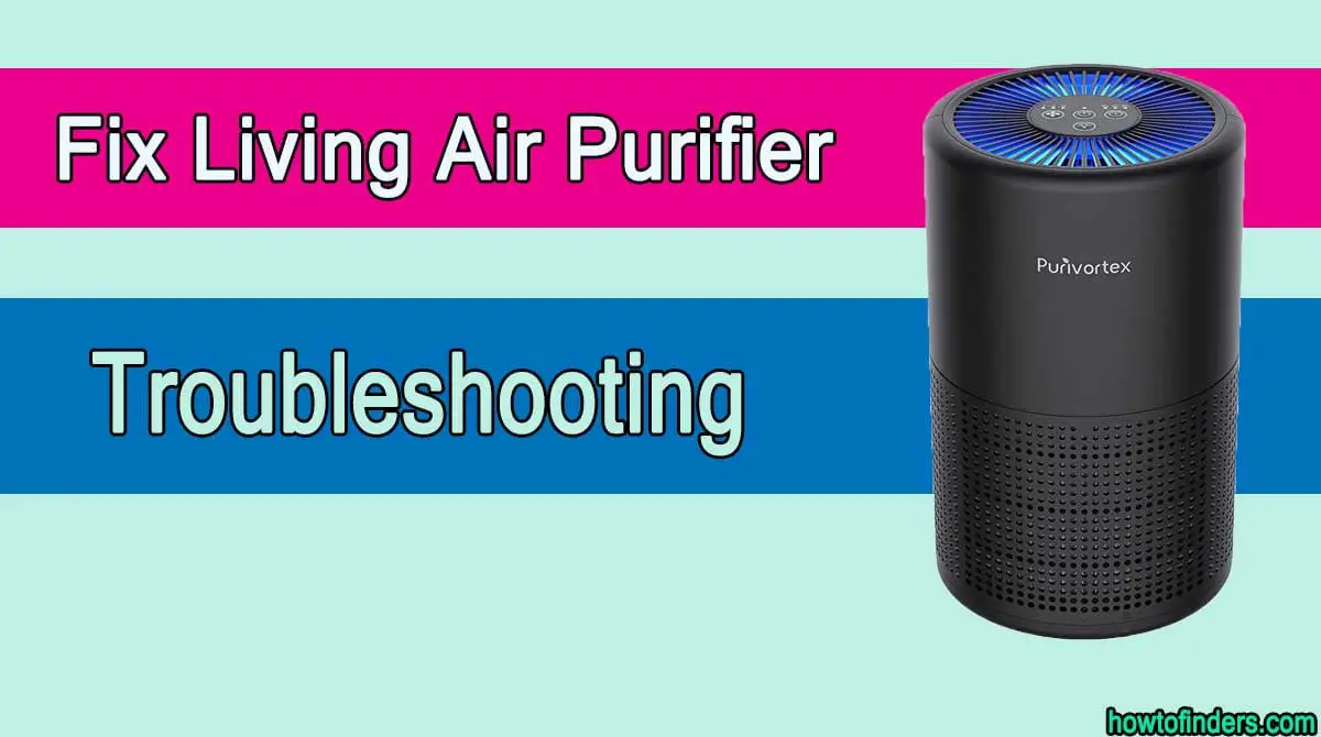  Living Air Purifier Troubleshooting