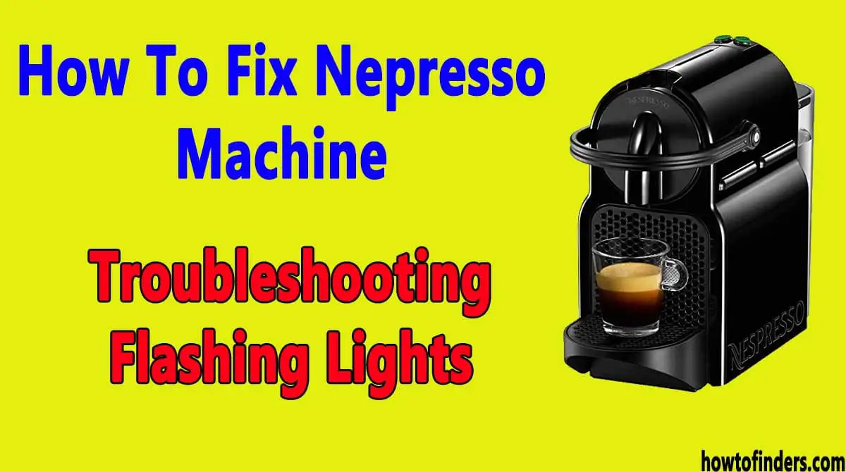  Nepresso Machine Troubleshooting Flashing Lights