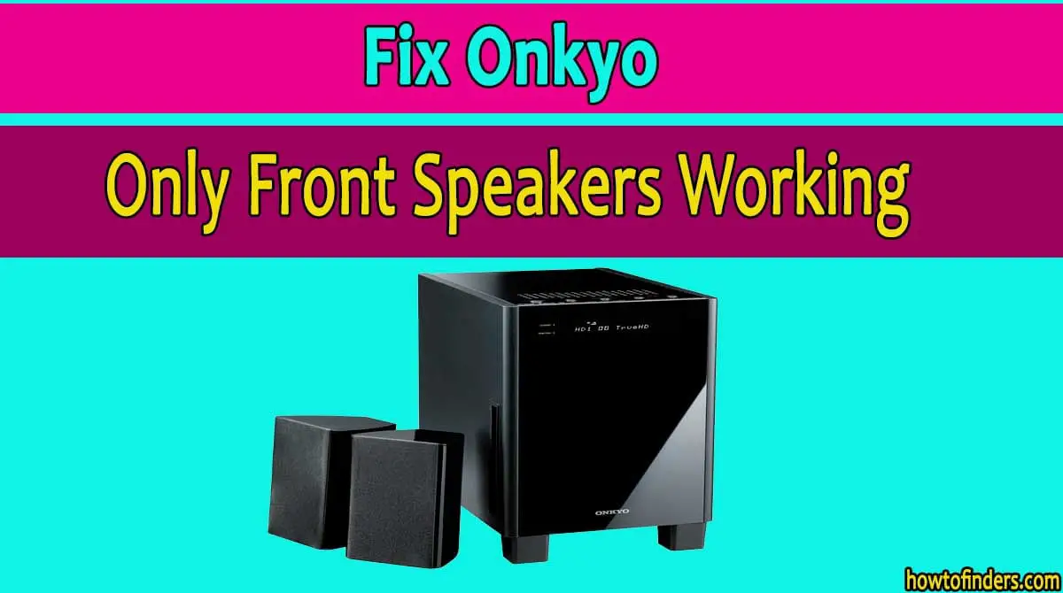 Onkyo Only Front Speakers Working
