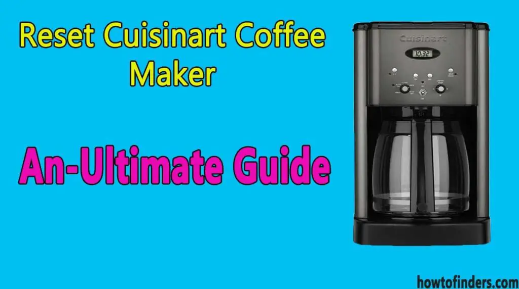 Reset Cuisinart Coffee Maker An Ultimate Guide How To Finders