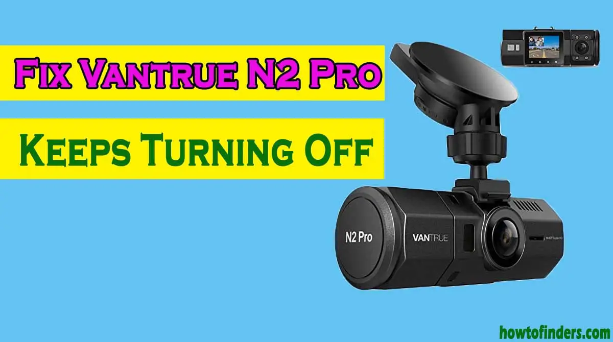  Vantrue N2 Pro Keeps Turning Off
