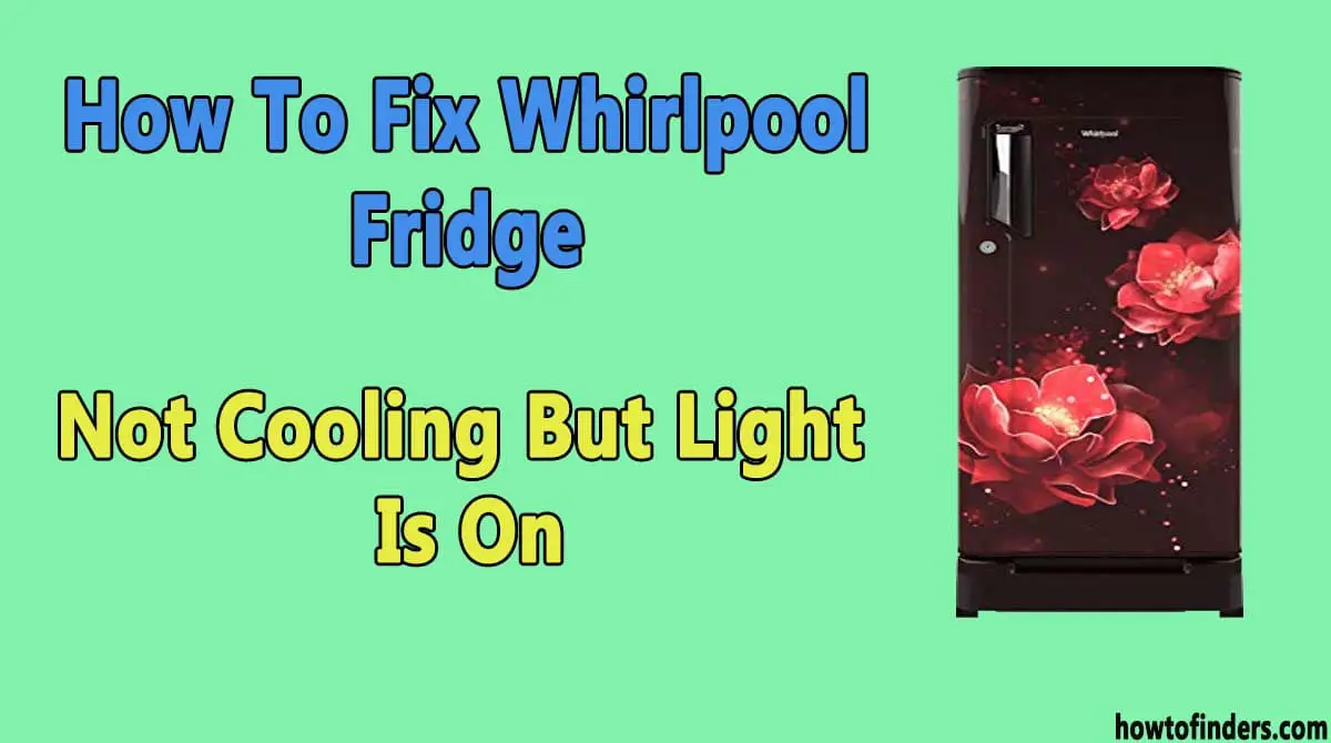  Whirlpool Fridge Not Cooling But Light Is On