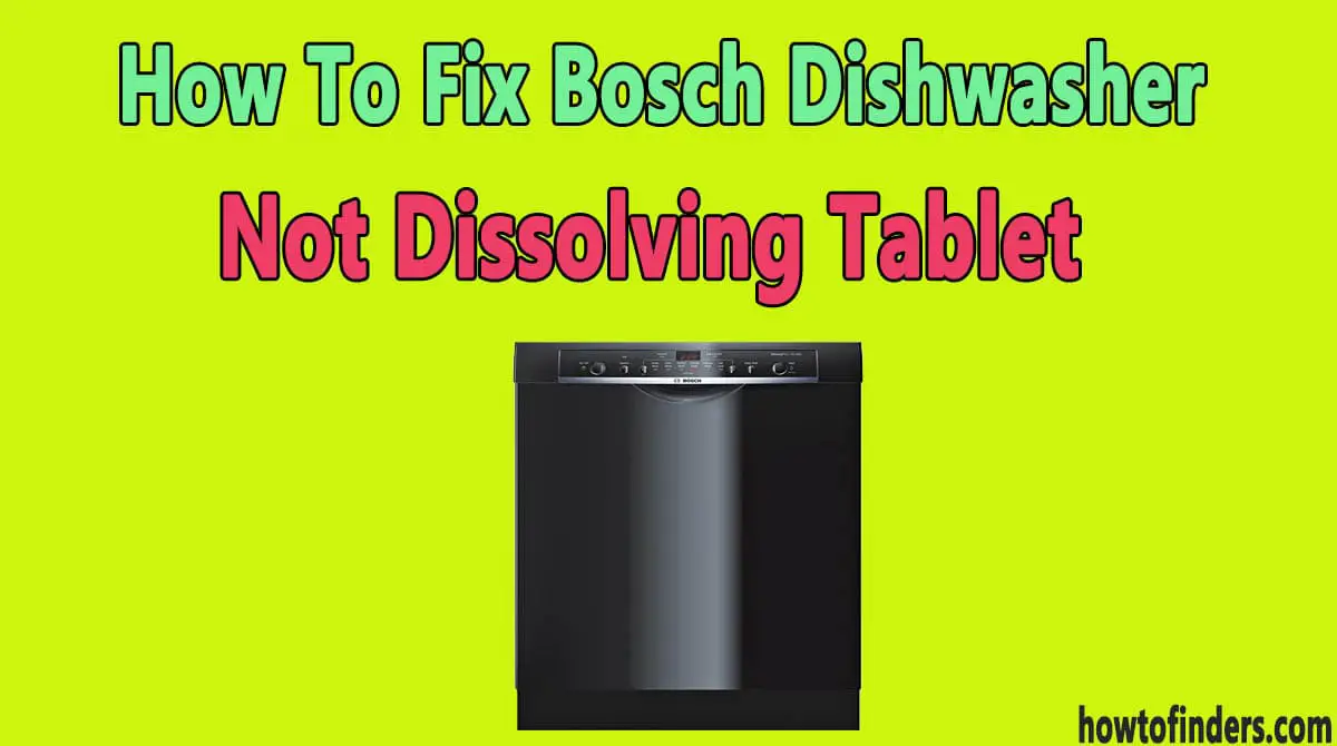 Bosch Dishwasher Not Dissolving Tablet