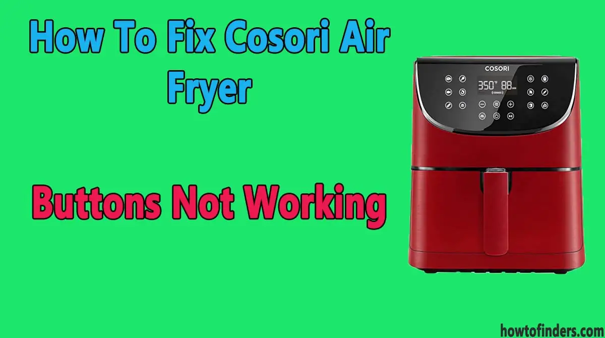  Cosori Air Fryer Buttons Not Working
