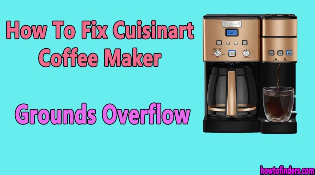 How To Fix Cuisinart Coffee Maker Grounds Overflow How To Finders