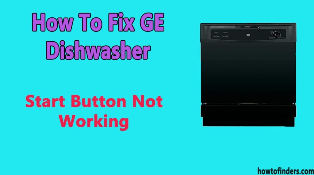 How To Fix GE Dishwasher Start Button Not Working How To Finders