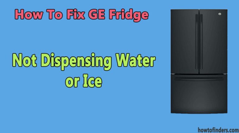 How To Fix GE Fridge Not Dispensing Water or Ice - How To Finders