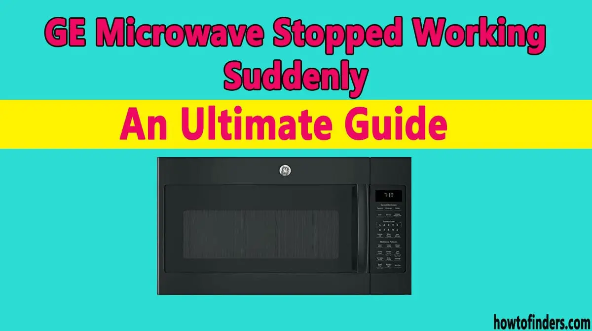 GE Microwave Stopped Working Suddenly