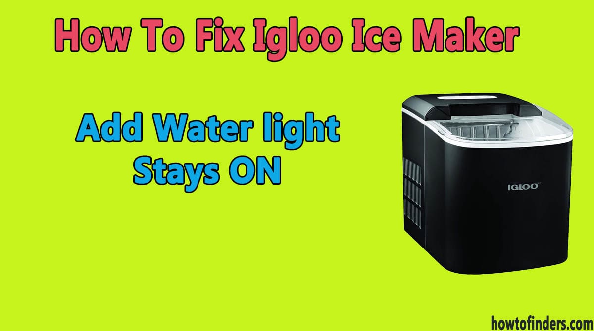  Igloo Ice Maker Add Water light Stays ON