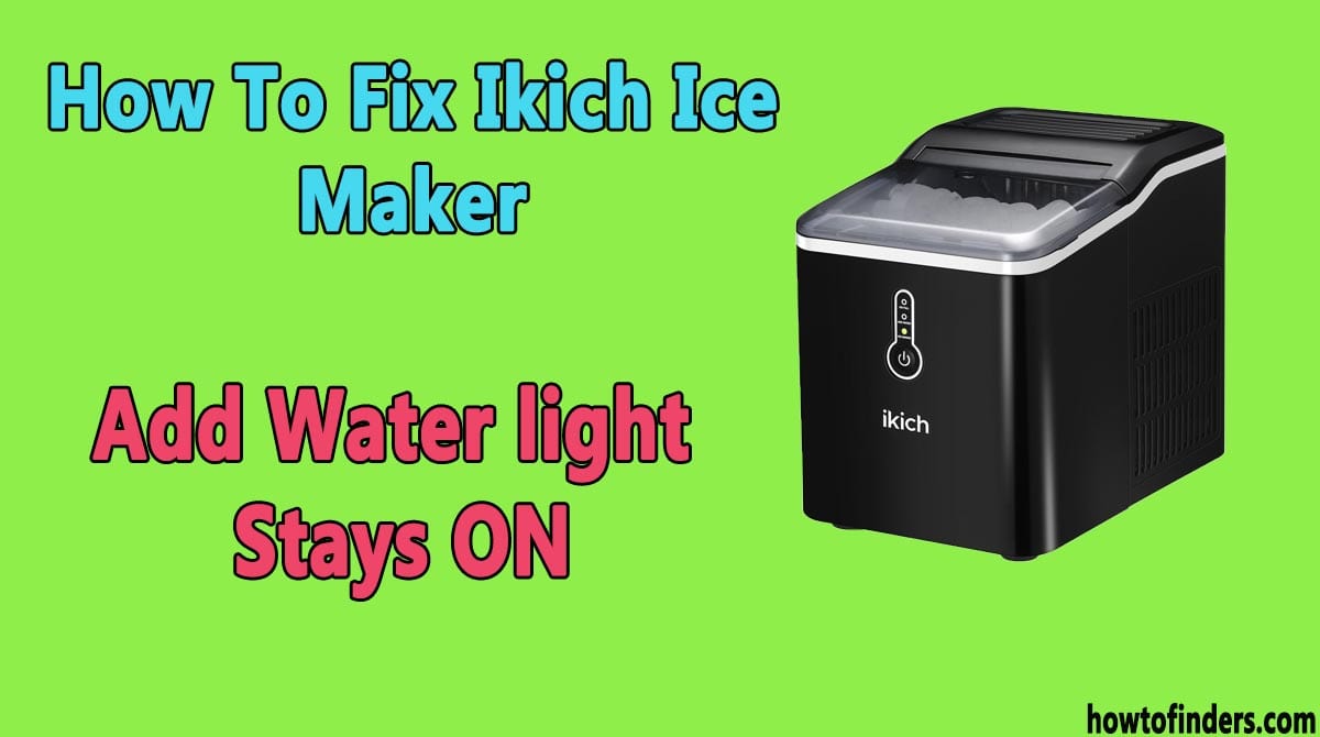  Ikich Ice Maker Add Water light Stays ON