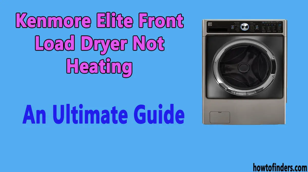 Kenmore Elite Front Load Dryer Not Heating