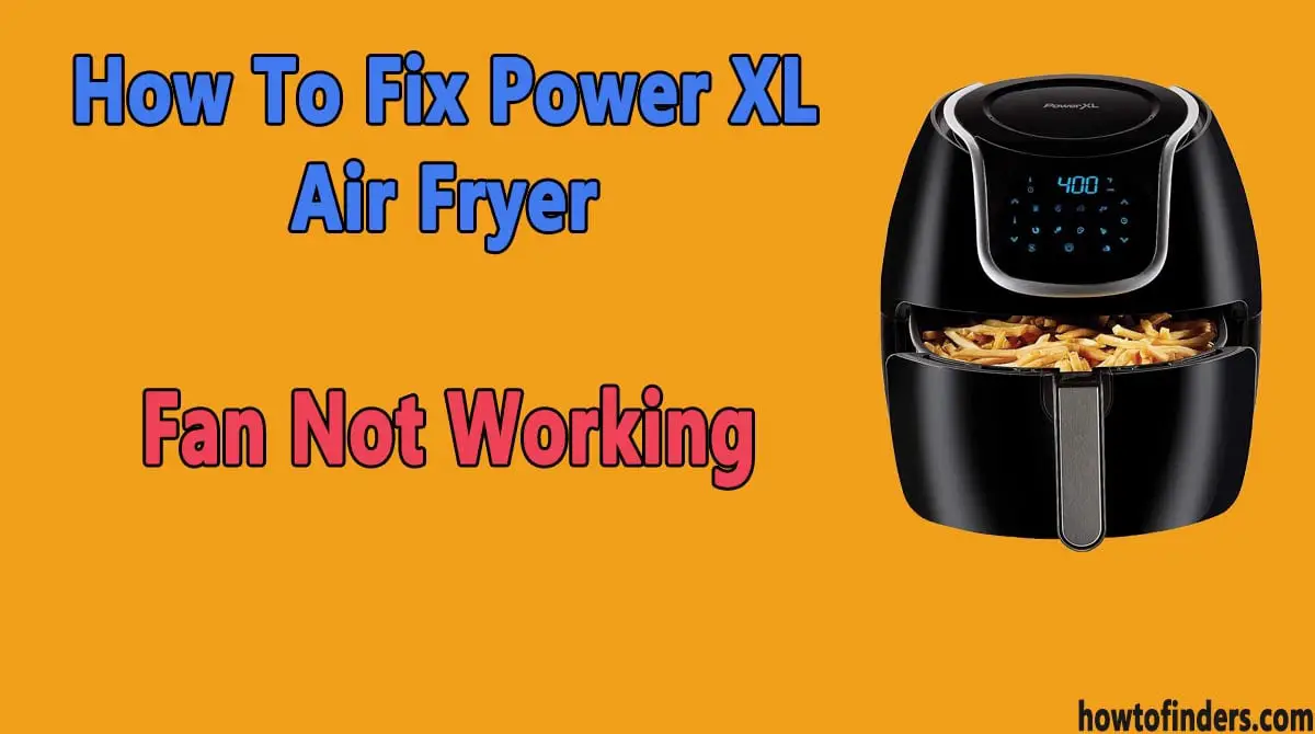 Power XL Air Fryer Fan Not Working
