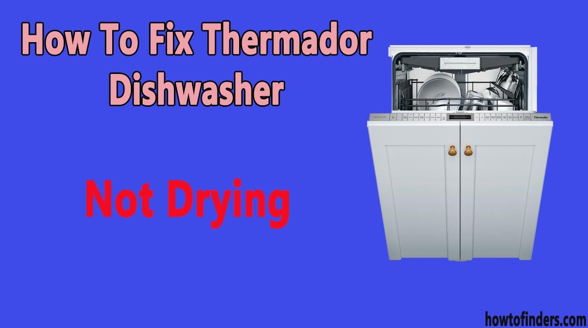 Thermador Dishwasher Not Drying