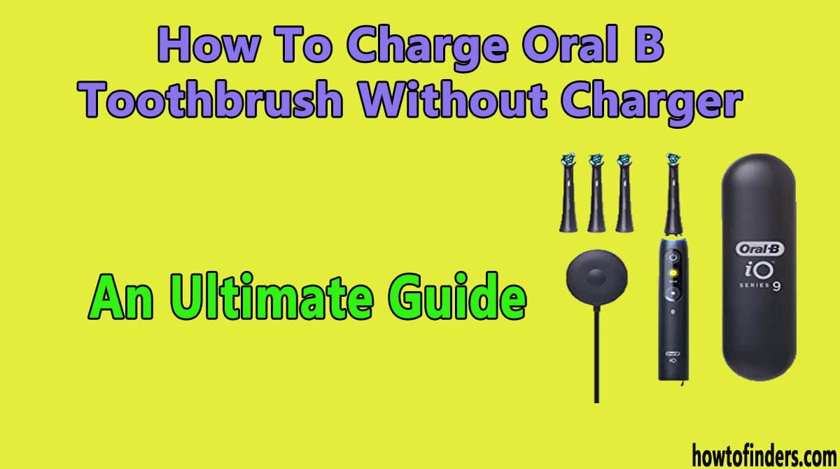 Charge Oral B Toothbrush Without Charger