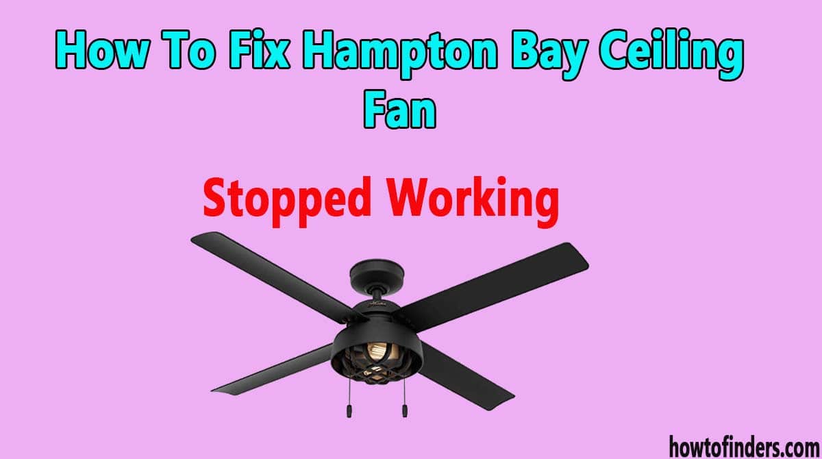 Hampton Bay Ceiling Fan Stopped Working